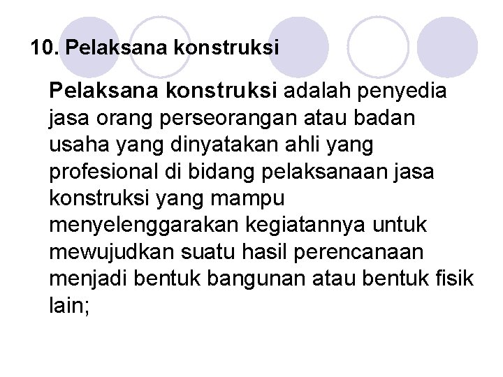 10. Pelaksana konstruksi adalah penyedia jasa orang perseorangan atau badan usaha yang dinyatakan ahli