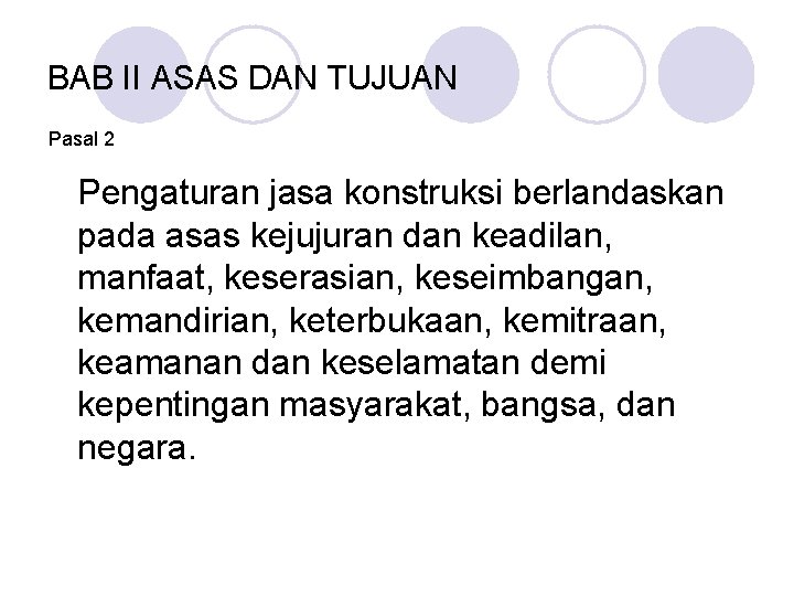 BAB II ASAS DAN TUJUAN Pasal 2 Pengaturan jasa konstruksi berlandaskan pada asas kejujuran