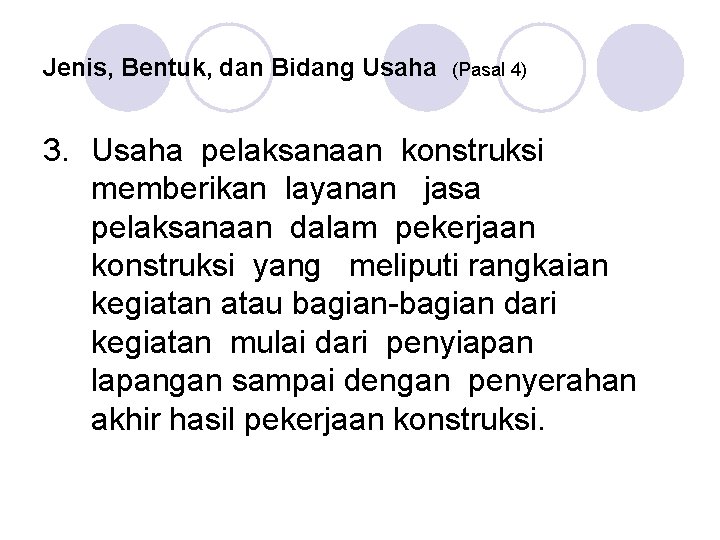 Jenis, Bentuk, dan Bidang Usaha (Pasal 4) 3. Usaha pelaksanaan konstruksi memberikan layanan jasa