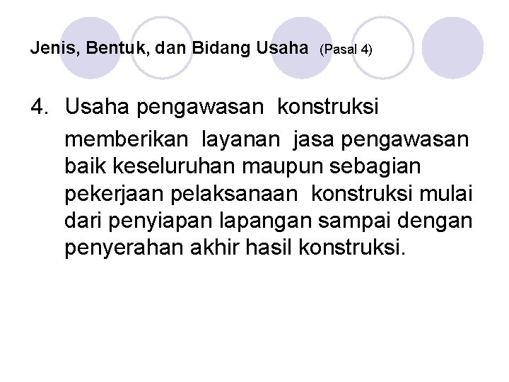 Jenis, Bentuk, dan Bidang Usaha (Pasal 4) 4. Usaha pengawasan konstruksi memberikan layanan jasa