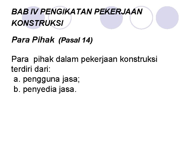 BAB IV PENGIKATAN PEKERJAAN KONSTRUKSI Para Pihak (Pasal 14) Para pihak dalam pekerjaan konstruksi
