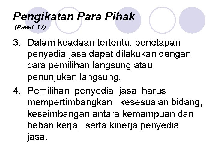 Pengikatan Para Pihak (Pasal 17) 3. Dalam keadaan tertentu, penetapan penyedia jasa dapat dilakukan