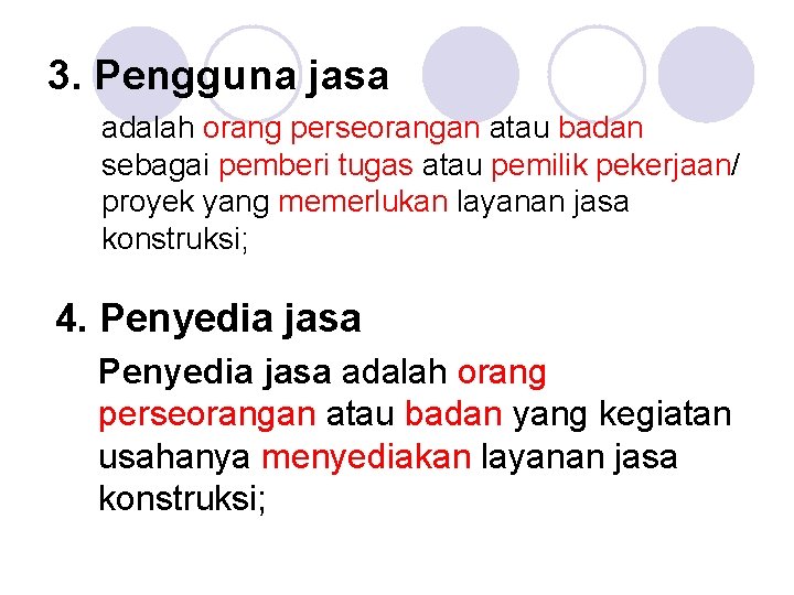 3. Pengguna jasa adalah orang perseorangan atau badan sebagai pemberi tugas atau pemilik pekerjaan/