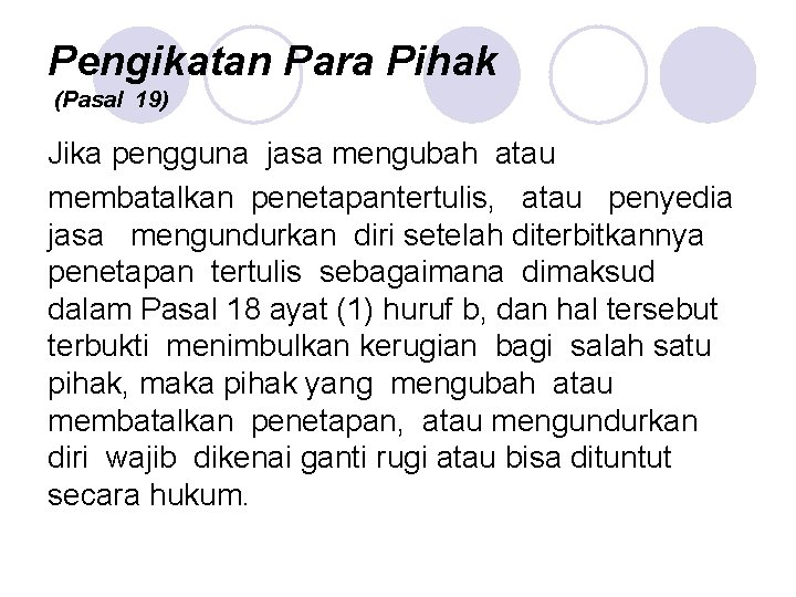 Pengikatan Para Pihak (Pasal 19) Jika pengguna jasa mengubah atau membatalkan penetapantertulis, atau penyedia