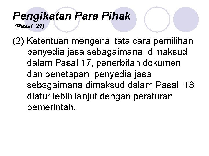 Pengikatan Para Pihak (Pasal 21) (2) Ketentuan mengenai tata cara pemilihan penyedia jasa sebagaimana