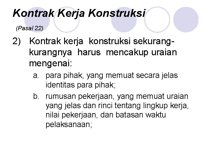 Kontrak Kerja Konstruksi (Pasal 22) 2) Kontrak kerja konstruksi sekurangnya harus mencakup uraian mengenai: