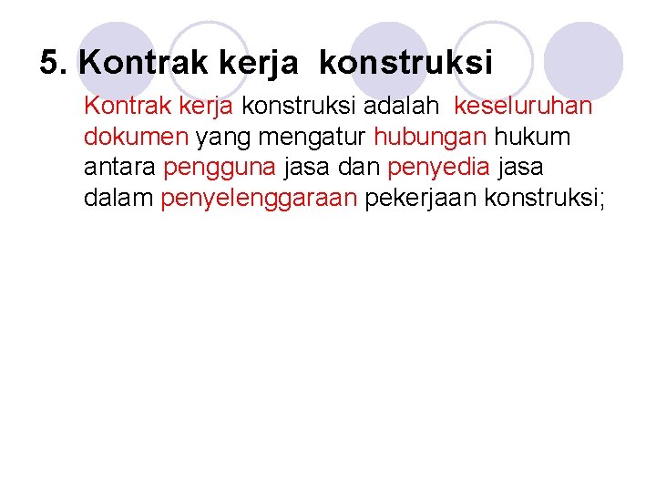 5. Kontrak kerja konstruksi adalah keseluruhan dokumen yang mengatur hubungan hukum antara pengguna jasa