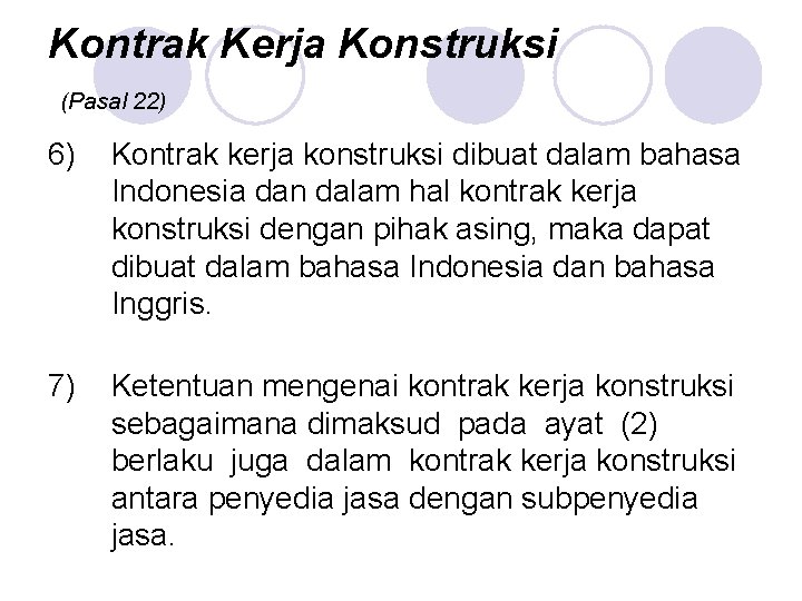 Kontrak Kerja Konstruksi (Pasal 22) 6) Kontrak kerja konstruksi dibuat dalam bahasa Indonesia dan