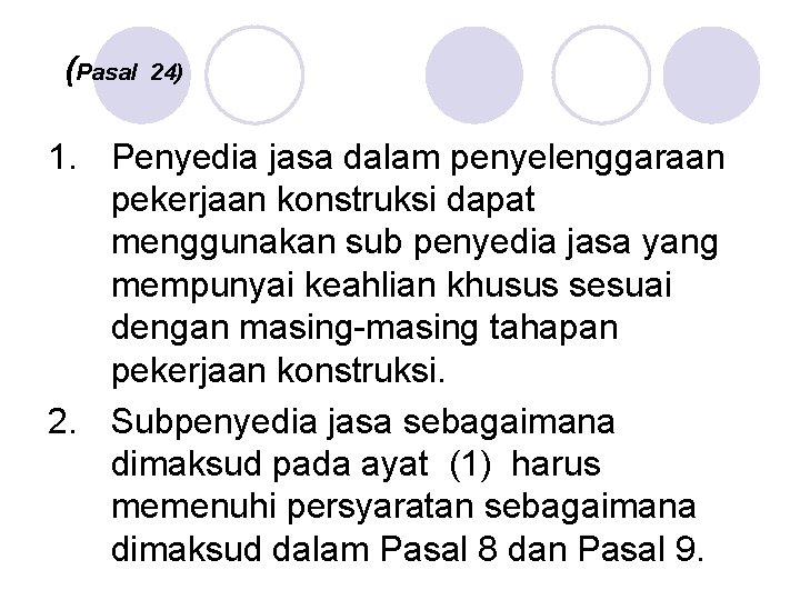 (Pasal 24) 1. Penyedia jasa dalam penyelenggaraan pekerjaan konstruksi dapat menggunakan sub penyedia jasa