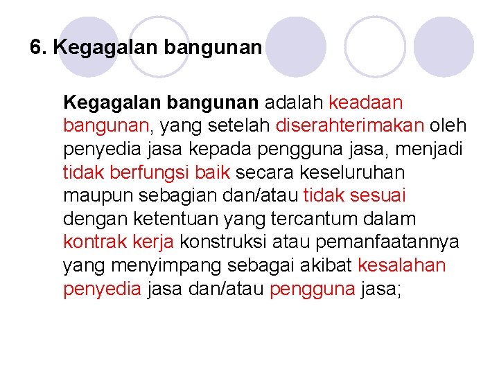 6. Kegagalan bangunan adalah keadaan bangunan, yang setelah diserahterimakan oleh penyedia jasa kepada pengguna