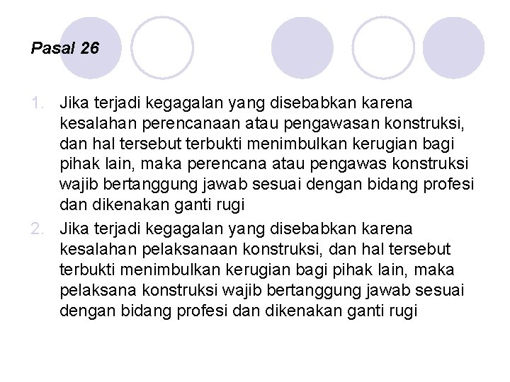 Pasal 26 1. Jika terjadi kegagalan yang disebabkan karena kesalahan perencanaan atau pengawasan konstruksi,