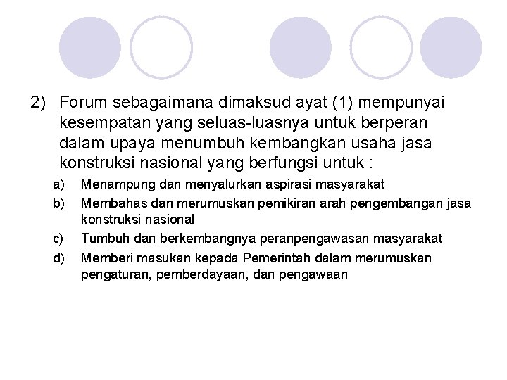 2) Forum sebagaimana dimaksud ayat (1) mempunyai kesempatan yang seluas-luasnya untuk berperan dalam upaya