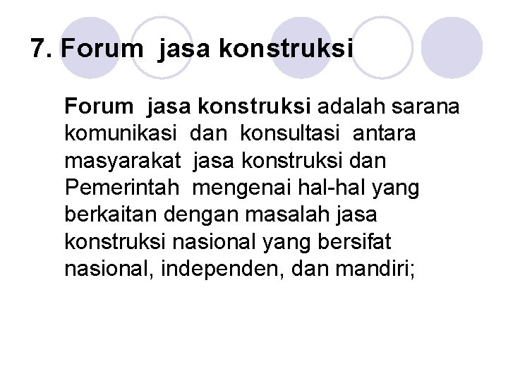 7. Forum jasa konstruksi adalah sarana komunikasi dan konsultasi antara masyarakat jasa konstruksi dan