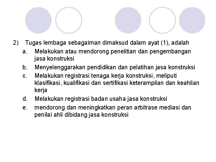 2) Tugas lembaga sebagaiman dimaksud dalam ayat (1), adalah a. Melakukan atau mendorong penelitian