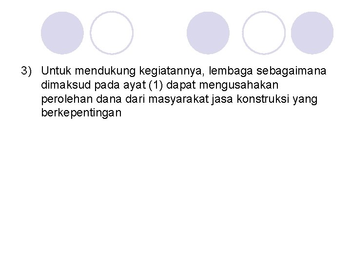 3) Untuk mendukung kegiatannya, lembaga sebagaimana dimaksud pada ayat (1) dapat mengusahakan perolehan dana