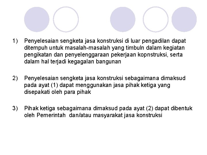 1) Penyelesaian sengketa jasa konstruksi di luar pengadilan dapat ditempuh untuk masalah-masalah yang timbuln