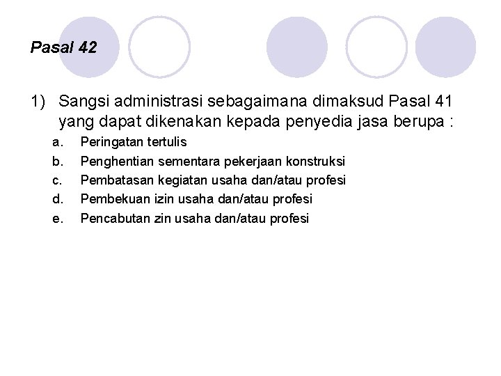 Pasal 42 1) Sangsi administrasi sebagaimana dimaksud Pasal 41 yang dapat dikenakan kepada penyedia