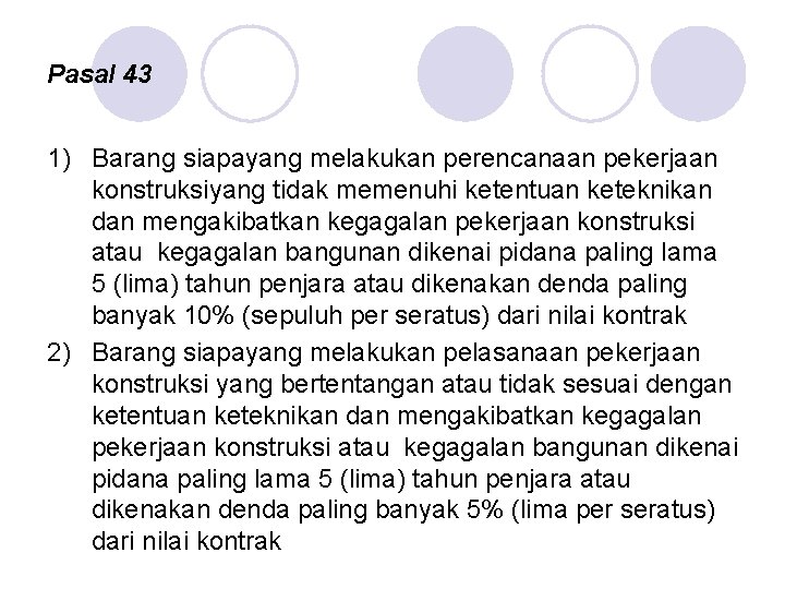 Pasal 43 1) Barang siapayang melakukan perencanaan pekerjaan konstruksiyang tidak memenuhi ketentuan keteknikan dan