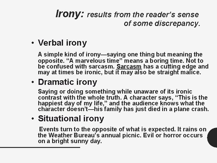 Irony: results from the reader’s sense of some discrepancy. • Verbal irony A simple