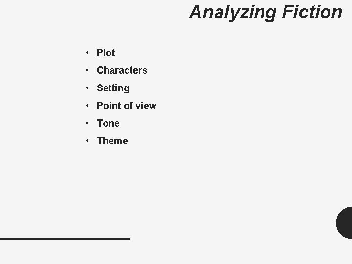 Analyzing Fiction • Plot • Characters • Setting • Point of view • Tone