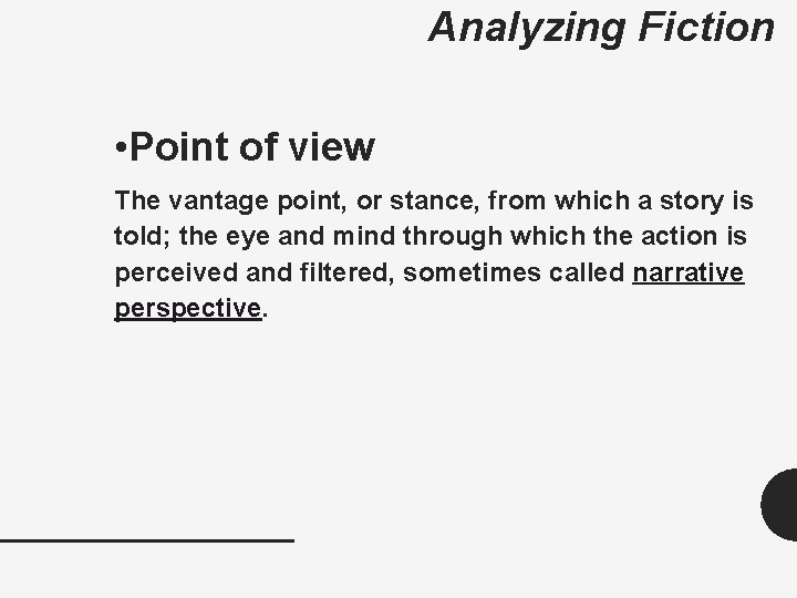 Analyzing Fiction • Point of view The vantage point, or stance, from which a