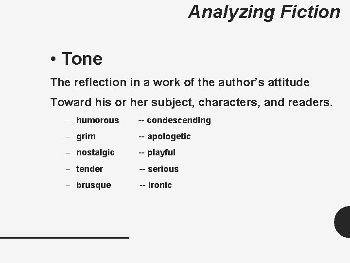Analyzing Fiction • Tone The reflection in a work of the author’s attitude Toward