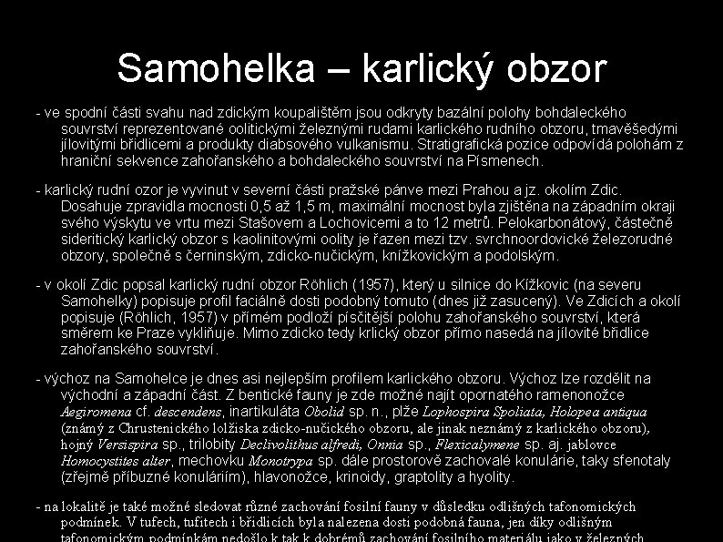 Samohelka – karlický obzor - ve spodní části svahu nad zdickým koupalištěm jsou odkryty