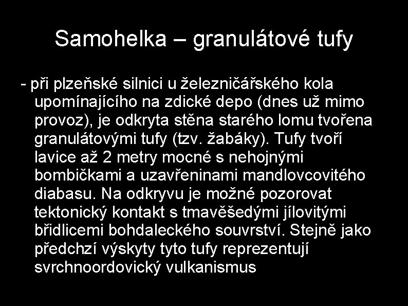 Samohelka – granulátové tufy - při plzeňské silnici u železničářského kola upomínajícího na zdické