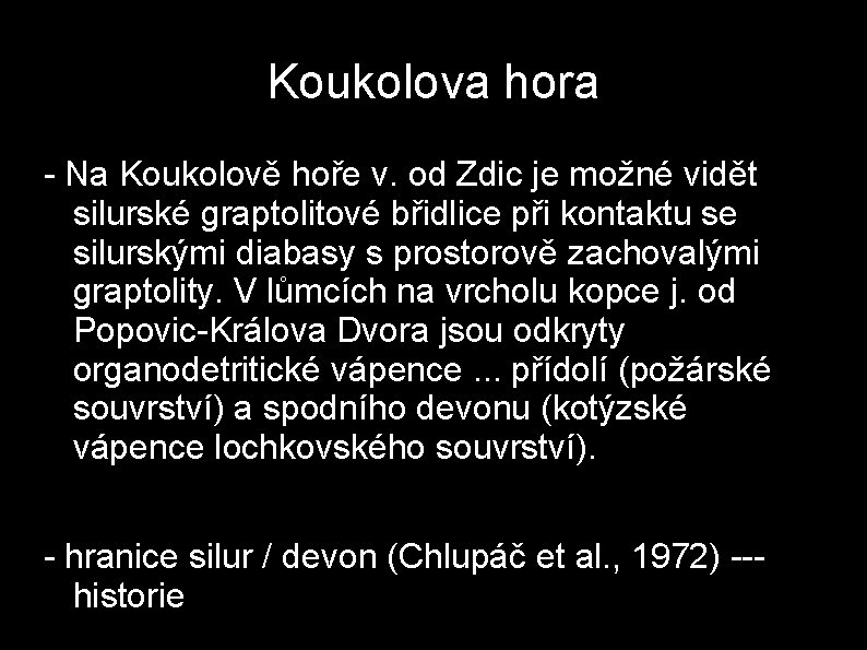 Koukolova hora - Na Koukolově hoře v. od Zdic je možné vidět silurské graptolitové