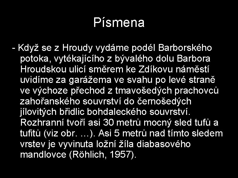 Písmena - Když se z Hroudy vydáme podél Barborského potoka, vytékajícího z bývalého dolu