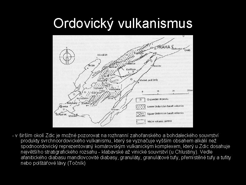 Ordovický vulkanismus - v širším okolí Zdic je možné pozorovat na rozhranní zahořanského a