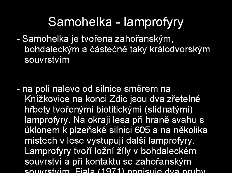 Samohelka - lamprofyry - Samohelka je tvořena zahořanským, bohdaleckým a částečně taky králodvorským souvrstvím