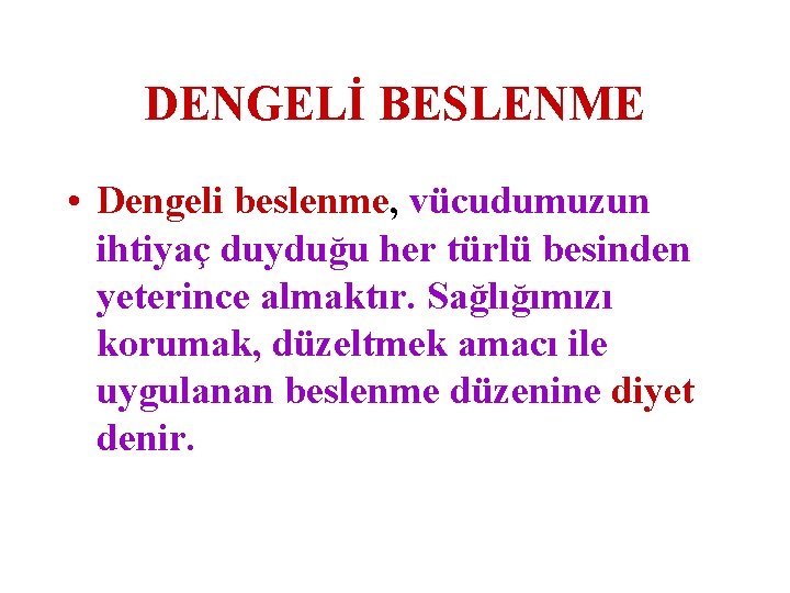 DENGELİ BESLENME • Dengeli beslenme, vücudumuzun ihtiyaç duyduğu her türlü besinden yeterince almaktır. Sağlığımızı