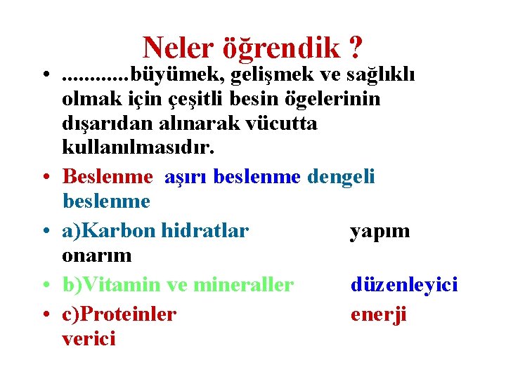 Neler öğrendik ? • . . . büyümek, gelişmek ve sağlıklı olmak için çeşitli