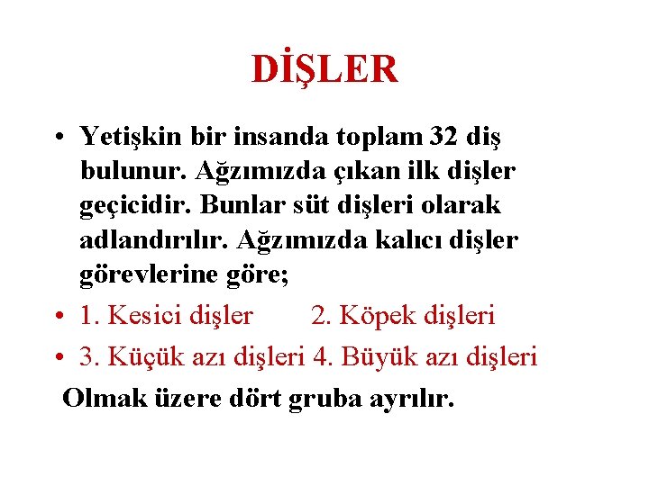 DİŞLER • Yetişkin bir insanda toplam 32 diş bulunur. Ağzımızda çıkan ilk dişler geçicidir.