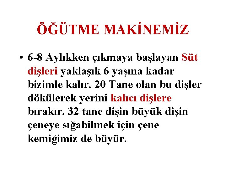 ÖĞÜTME MAKİNEMİZ • 6 -8 Aylıkken çıkmaya başlayan Süt dişleri yaklaşık 6 yaşına kadar