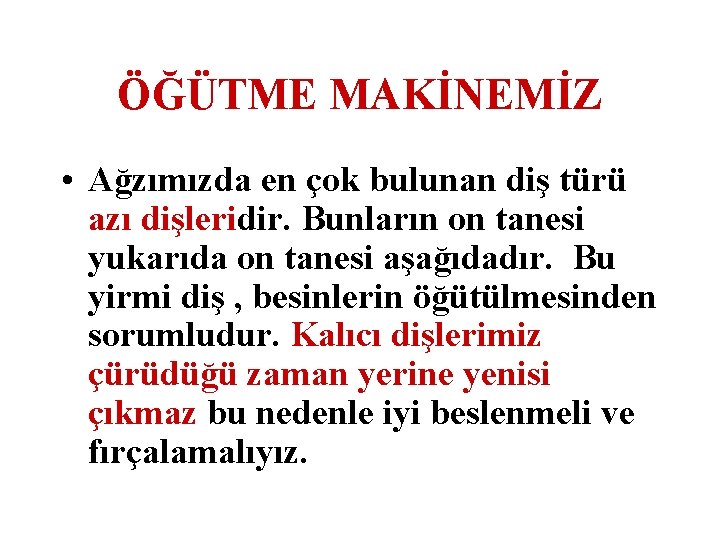 ÖĞÜTME MAKİNEMİZ • Ağzımızda en çok bulunan diş türü azı dişleridir. Bunların on tanesi