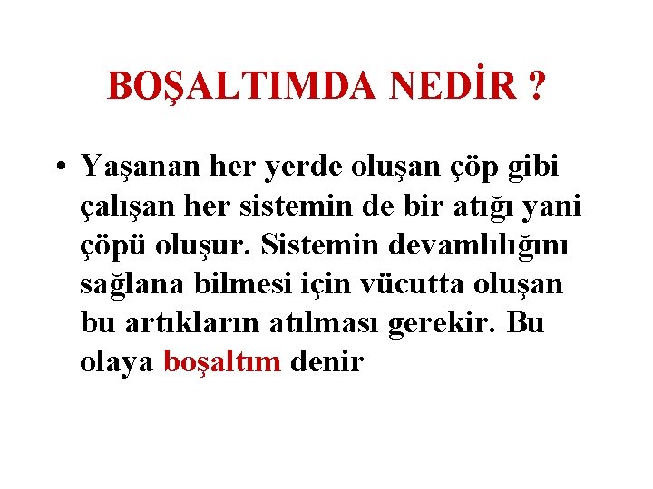 BOŞALTIMDA NEDİR ? • Yaşanan her yerde oluşan çöp gibi çalışan her sistemin de