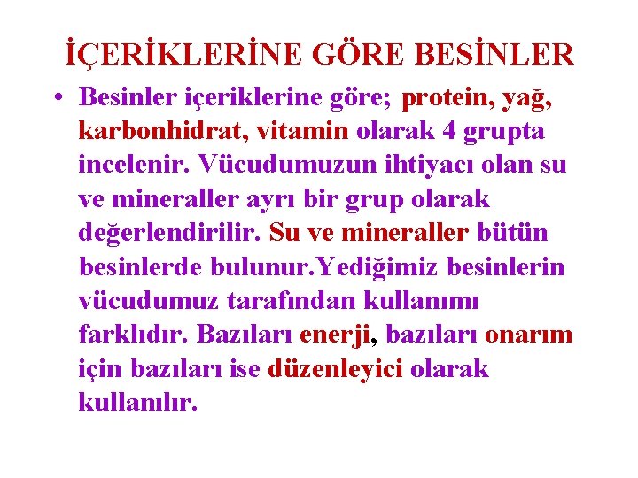 İÇERİKLERİNE GÖRE BESİNLER • Besinler içeriklerine göre; protein, yağ, karbonhidrat, vitamin olarak 4 grupta