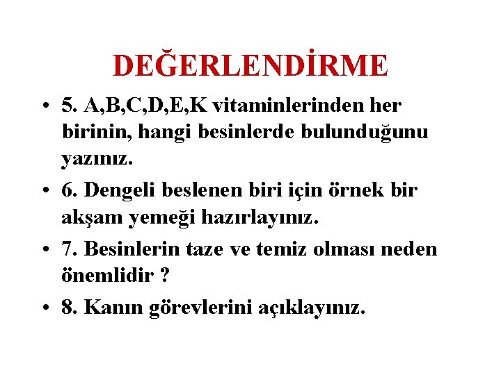 DEĞERLENDİRME • 5. A, B, C, D, E, K vitaminlerinden her birinin, hangi besinlerde