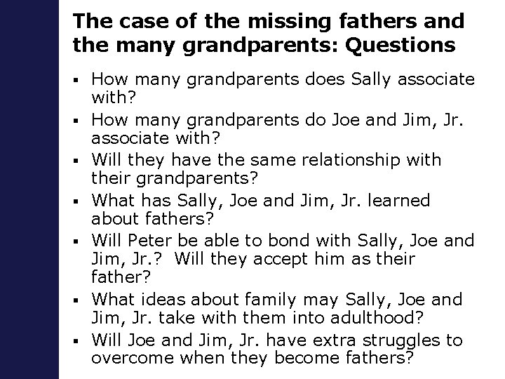 The case of the missing fathers and the many grandparents: Questions § § §