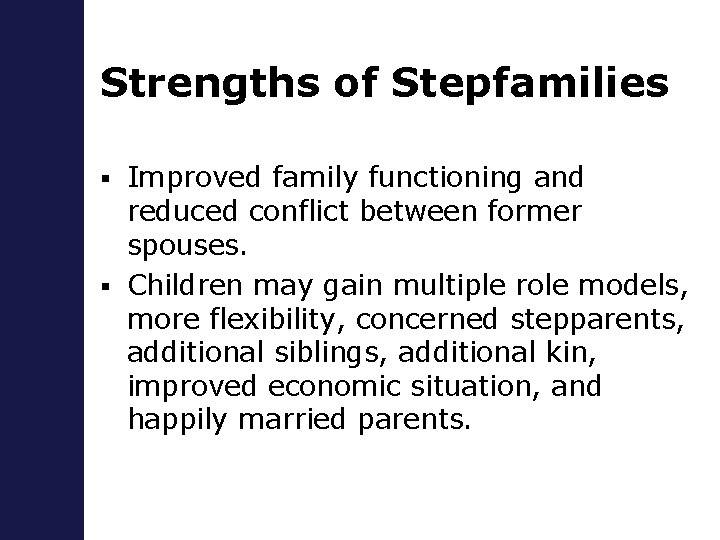 Strengths of Stepfamilies Improved family functioning and reduced conflict between former spouses. § Children