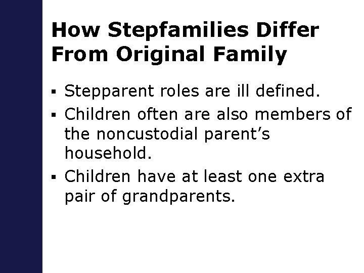 How Stepfamilies Differ From Original Family Stepparent roles are ill defined. § Children often