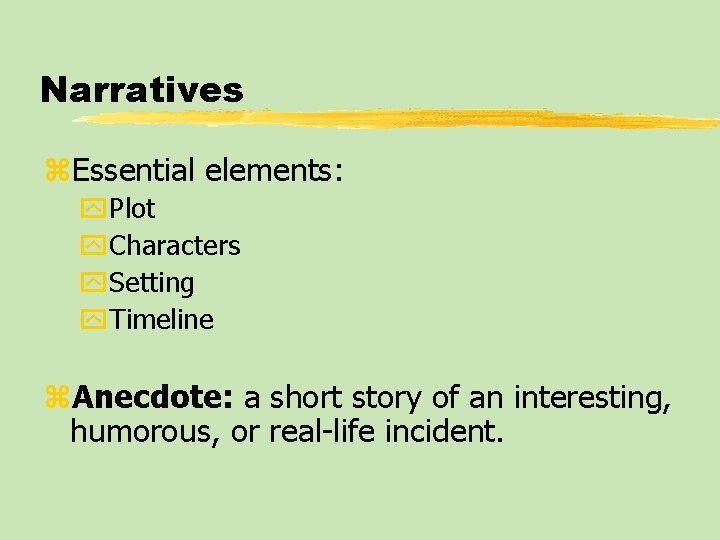 Narratives z. Essential elements: y. Plot y. Characters y. Setting y. Timeline z. Anecdote: