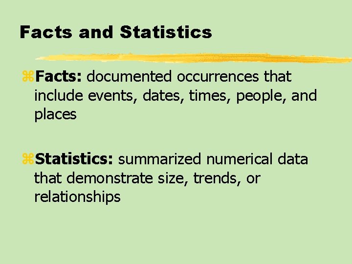 Facts and Statistics z. Facts: documented occurrences that include events, dates, times, people, and