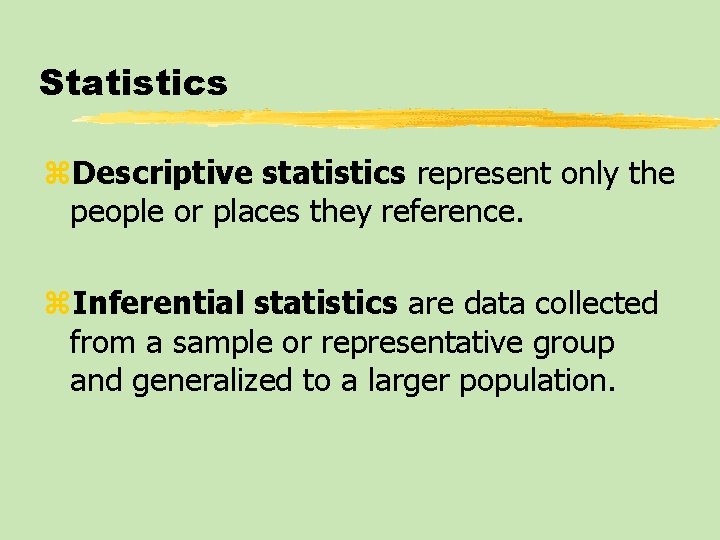 Statistics z. Descriptive statistics represent only the people or places they reference. z. Inferential