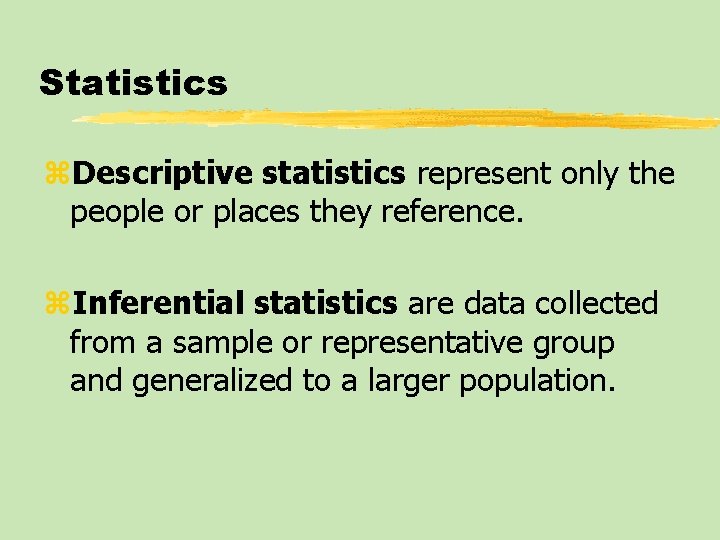 Statistics z. Descriptive statistics represent only the people or places they reference. z. Inferential