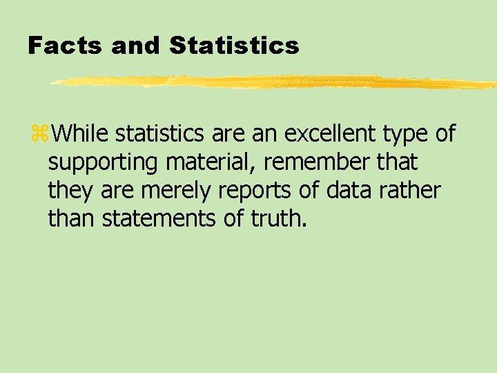 Facts and Statistics z. While statistics are an excellent type of supporting material, remember