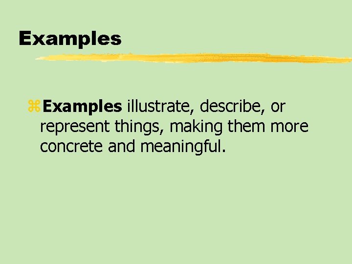 Examples z. Examples illustrate, describe, or represent things, making them more concrete and meaningful.