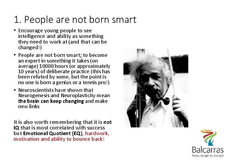 1. People are not born smart • Encourage young people to see intelligence and